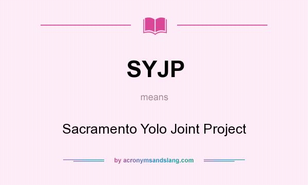 What does SYJP mean? It stands for Sacramento Yolo Joint Project