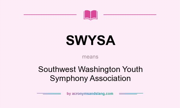 What does SWYSA mean? It stands for Southwest Washington Youth Symphony Association