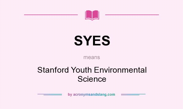 What does SYES mean? It stands for Stanford Youth Environmental Science
