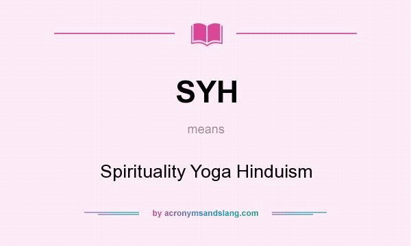 What does SYH mean? It stands for Spirituality Yoga Hinduism