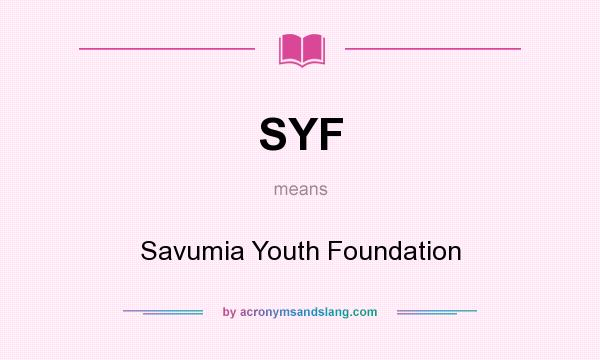 What does SYF mean? It stands for Savumia Youth Foundation
