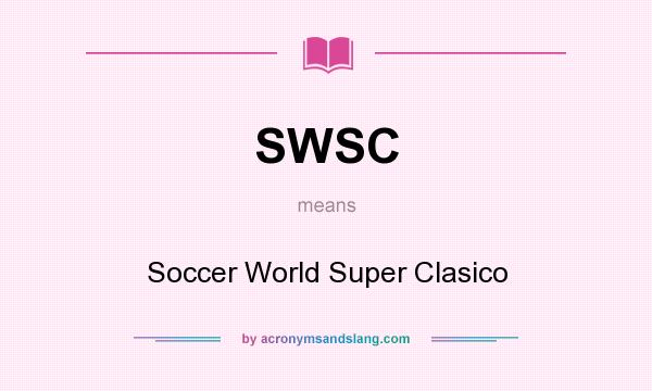 What does SWSC mean? It stands for Soccer World Super Clasico