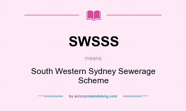 What does SWSSS mean? It stands for South Western Sydney Sewerage Scheme