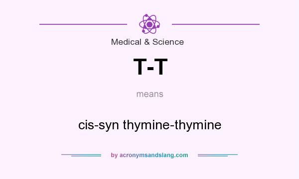 What does T-T mean? It stands for cis-syn thymine-thymine