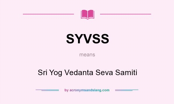 What does SYVSS mean? It stands for Sri Yog Vedanta Seva Samiti