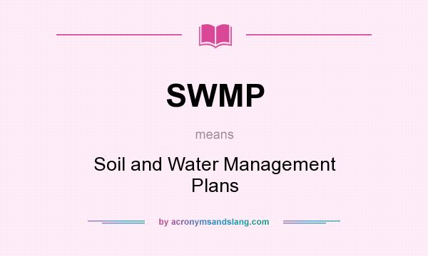 What does SWMP mean? It stands for Soil and Water Management Plans
