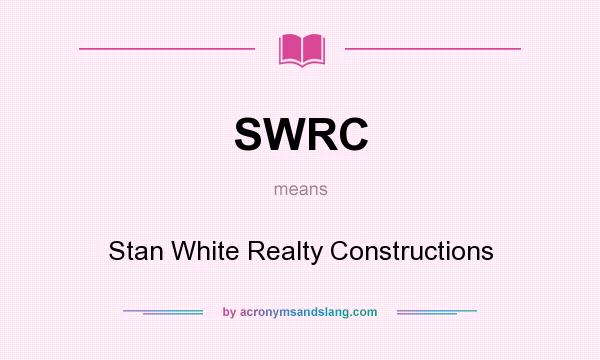 What does SWRC mean? It stands for Stan White Realty Constructions