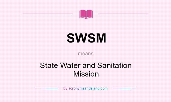 What does SWSM mean? It stands for State Water and Sanitation Mission