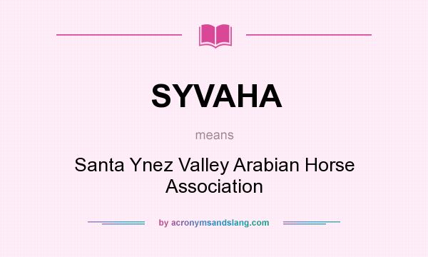 What does SYVAHA mean? It stands for Santa Ynez Valley Arabian Horse Association