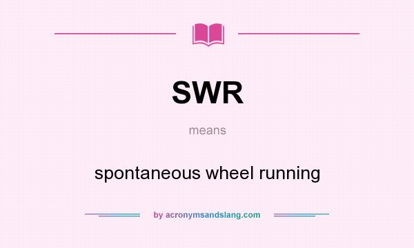 What does SWR mean? It stands for spontaneous wheel running