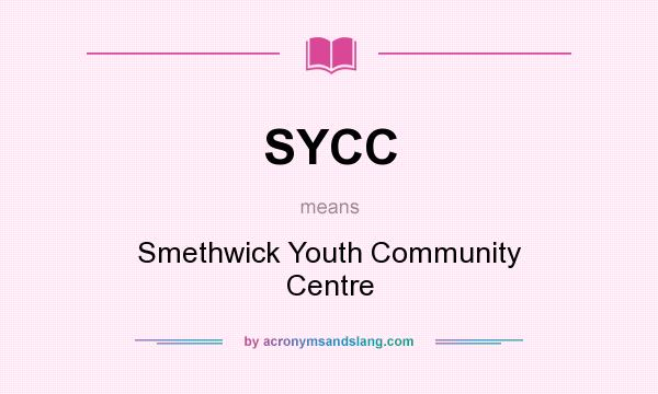 What does SYCC mean? It stands for Smethwick Youth Community Centre