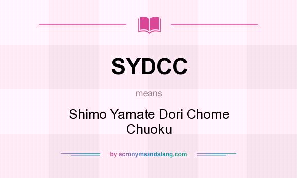 What does SYDCC mean? It stands for Shimo Yamate Dori Chome Chuoku