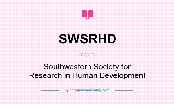 What does SWSRHD mean? It stands for Southwestern Society for Research in Human Development