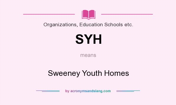 What does SYH mean? It stands for Sweeney Youth Homes