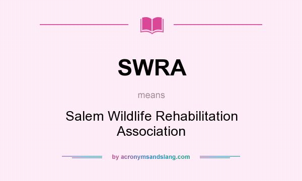 What does SWRA mean? It stands for Salem Wildlife Rehabilitation Association