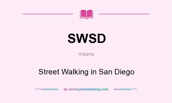 What does SWSD mean? It stands for Street Walking in San Diego