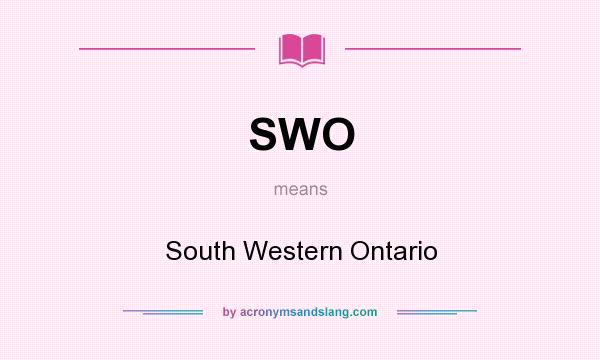 What does SWO mean? It stands for South Western Ontario