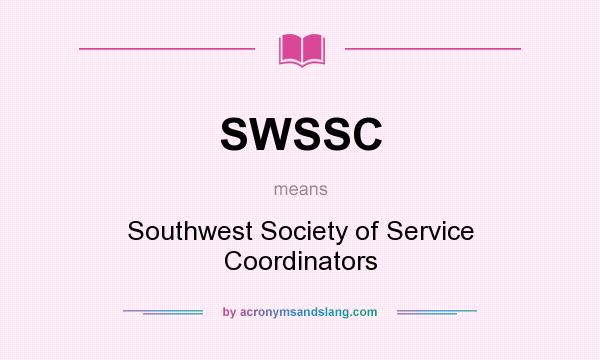 What does SWSSC mean? It stands for Southwest Society of Service Coordinators