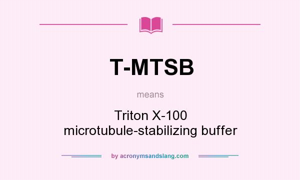 What does T-MTSB mean? It stands for Triton X-100 microtubule-stabilizing buffer