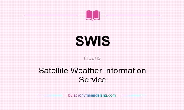 What does SWIS mean? It stands for Satellite Weather Information Service
