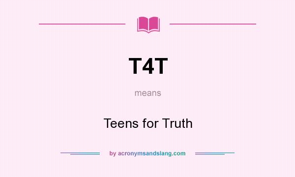 What does T4T mean? It stands for Teens for Truth