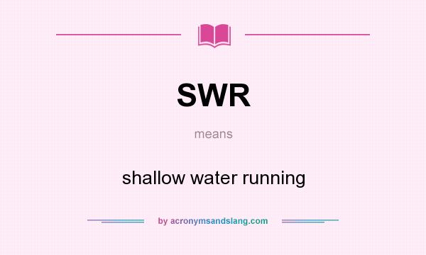 What does SWR mean? It stands for shallow water running
