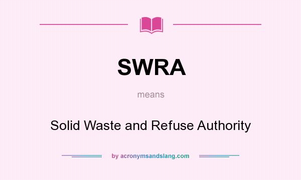 What does SWRA mean? It stands for Solid Waste and Refuse Authority