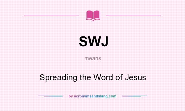 What does SWJ mean? It stands for Spreading the Word of Jesus
