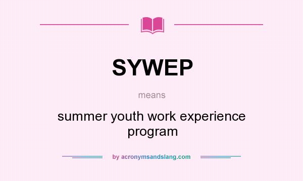 What does SYWEP mean? It stands for summer youth work experience program