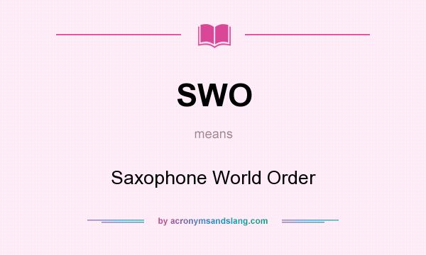 What does SWO mean? It stands for Saxophone World Order