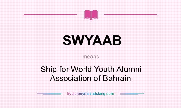 What does SWYAAB mean? It stands for Ship for World Youth Alumni Association of Bahrain