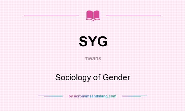 What does SYG mean? It stands for Sociology of Gender