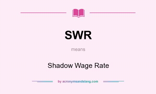 What does SWR mean? It stands for Shadow Wage Rate