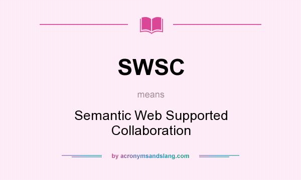 What does SWSC mean? It stands for Semantic Web Supported Collaboration