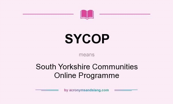 What does SYCOP mean? It stands for South Yorkshire Communities Online Programme