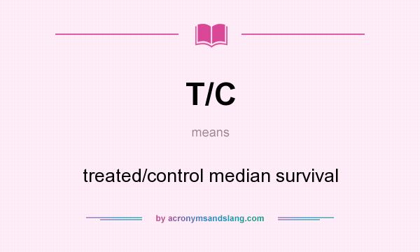 What does T/C mean? It stands for treated/control median survival