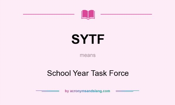 What does SYTF mean? It stands for School Year Task Force