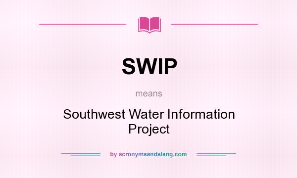 What does SWIP mean? It stands for Southwest Water Information Project