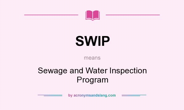What does SWIP mean? It stands for Sewage and Water Inspection Program