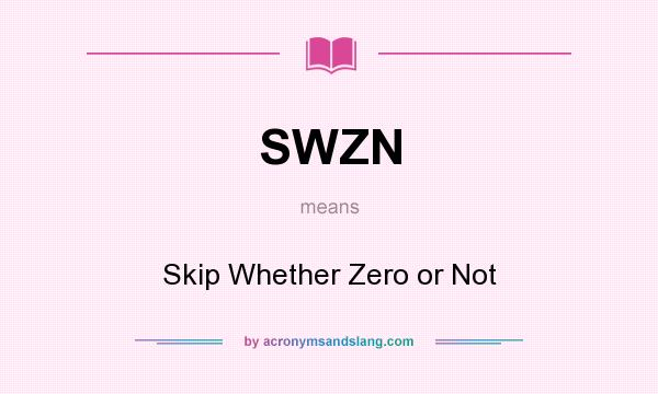 What does SWZN mean? It stands for Skip Whether Zero or Not