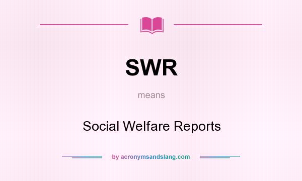 What does SWR mean? It stands for Social Welfare Reports