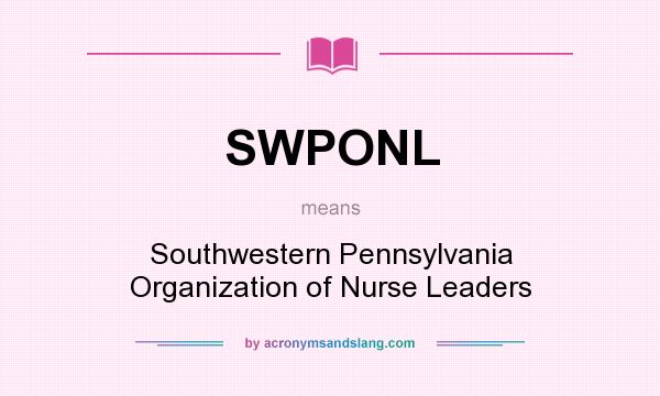 What does SWPONL mean? It stands for Southwestern Pennsylvania Organization of Nurse Leaders