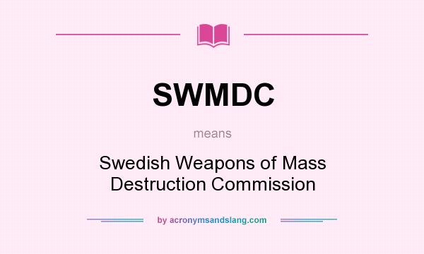 What does SWMDC mean? It stands for Swedish Weapons of Mass Destruction Commission