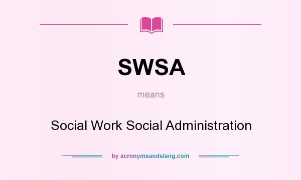 What does SWSA mean? It stands for Social Work Social Administration