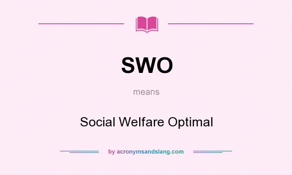 What does SWO mean? It stands for Social Welfare Optimal