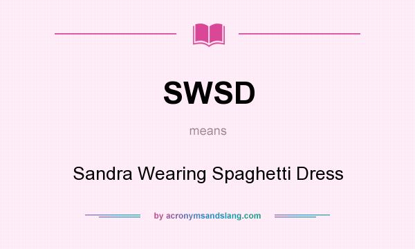 What does SWSD mean? It stands for Sandra Wearing Spaghetti Dress