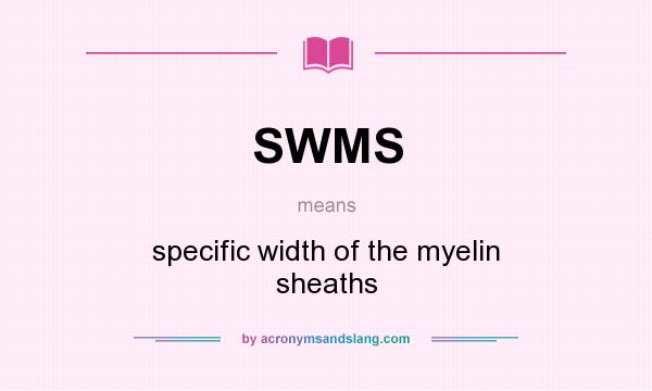 What does SWMS mean? It stands for specific width of the myelin sheaths