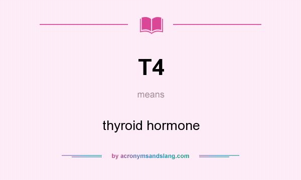 What does T4 mean? It stands for thyroid hormone