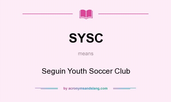 What does SYSC mean? It stands for Seguin Youth Soccer Club