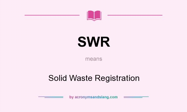 What does SWR mean? It stands for Solid Waste Registration